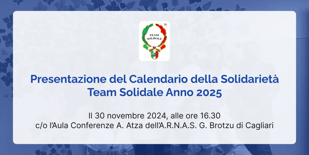 Presentazione Calendario della Solidarietà Team Solidale anno 2023. 30 novembre 2024 ore 16:30 aula conferenza Atza, Ospedale Brotzu di Cabliari