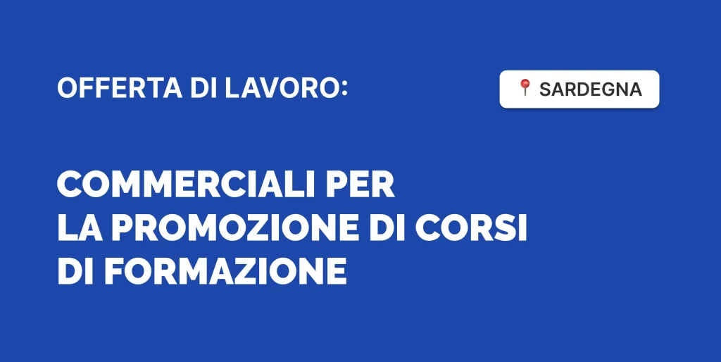 Offerta di lavoro: commerciali per promozione corsi di formazione in Sardegna