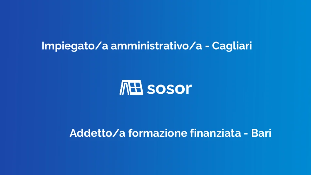 Impiegato/a amministrativo/a Cagliari, Addetto/a formazione finanziata Bari, posizioni aperte Sosor