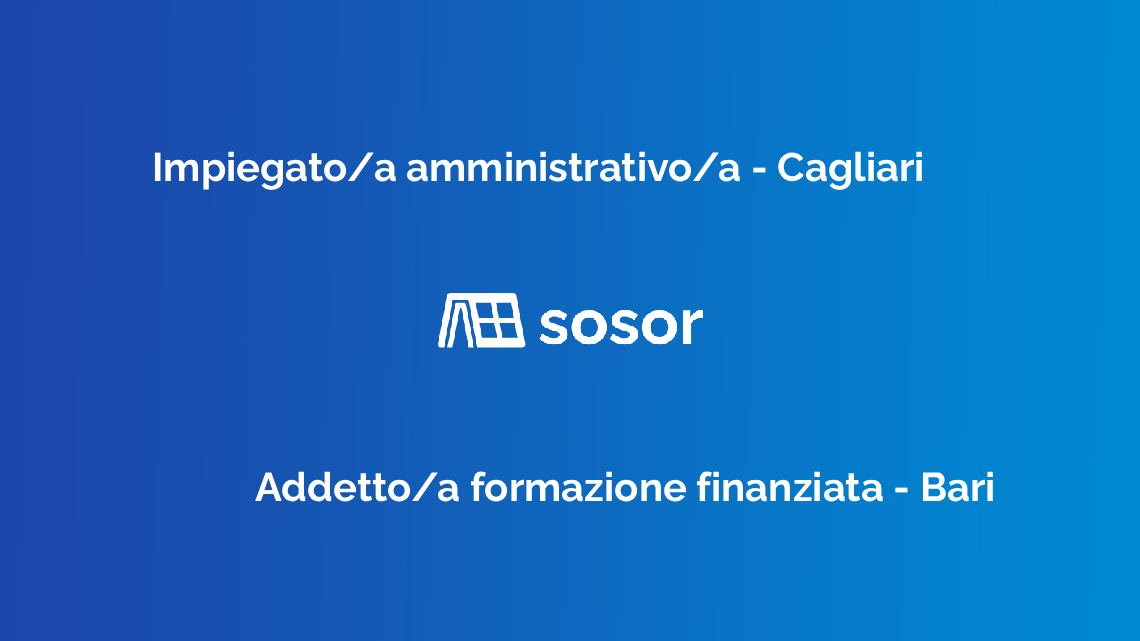 Impiegato/a amministrativo/a Cagliari, Addetto/a formazione finanziata Bari, posizioni aperte Sosor
